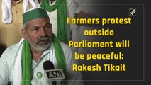Farmers protest outside Parliament will be peaceful: Rakesh Tikait