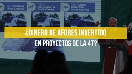 ¿Dinero de afores invertido en proyectos de la 4T?