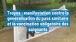 Troyes : manifestation contre la généralisation du pass sanitaire et la vaccination obligatoire des soignants