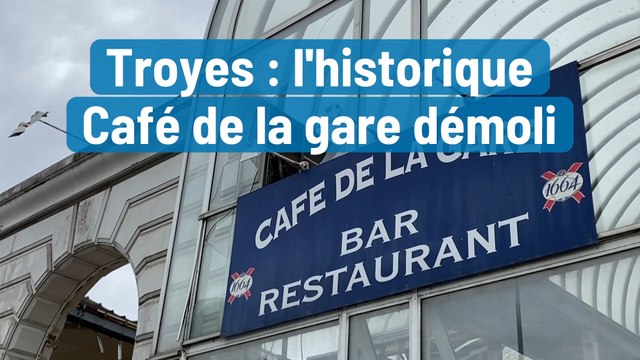 Troyes : l'historique Café de la gare démoli