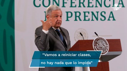 Vamos a reiniciar clases, no hay nada que lo impida, dice AMLO ante “pequeño rebrote”