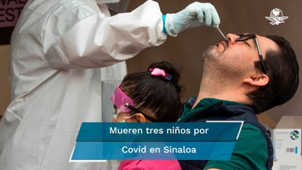 Mueren tres niños por Covid-19 en Sinaloa; el más pequeño tenía un año de edad