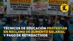 Técnicos de Educación protestan en reclamo de aumentos salarial y pago de retroactivos del año 2017