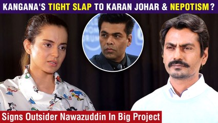 Kangana's Open Challenge To Karan Johar & Nepotism? Signs Nawazuddin Siddiqui In Tiku Weds Sheru