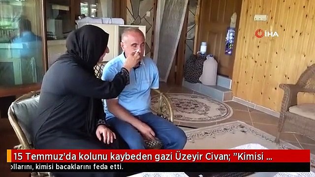 15 Temmuz'da kolunu kaybeden gazi Üzeyir Civan: Kimisi benim gibi kollarını, kimisi bacaklarını feda etti. Bu vatana sahip çıktılar