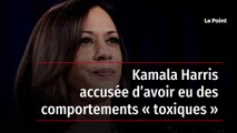 Kamala Harris accusée d’avoir eu des comportements « toxiques »