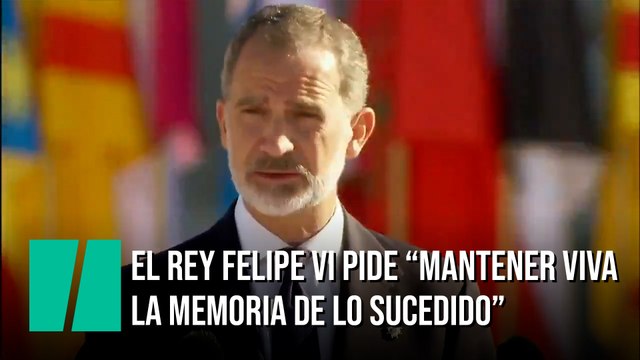 El rey Felipe VI pide “mantener viva la memoria de lo sucedido” y aprender de lo vivido