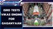 ISRO successfully tests Vikas engine for Gaganyaan, India's manned space mission | Oneindia News