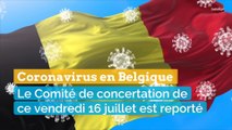 Coronavirus en Belgique: le Comité de concertation de  ce vendredi 16 juillet est reporté.