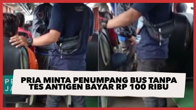 Viral Aksi Pria Minta Penumpang Bus Tanpa Tes Antigen Bayar Rp 100 Ribu