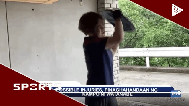 Possible injuries, pinaghahandaan ng kampo ni Watanabe