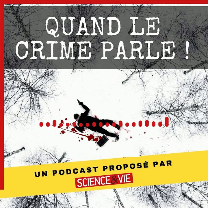 Quand le crime parle ! Science et Vie lance un nouveau podcast
