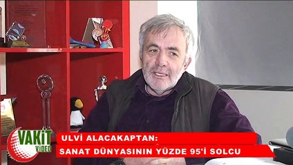 Sanatçı Alacakaptan: Sanat dünyasının yüzde 95’i solcu