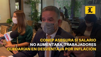 Conep asegura si salario no aumentaba, trabajadores quedarían en desventaja por inflación