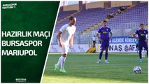 Hazırlık Maçı: Bursaspor - Mariupol