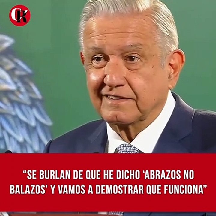 “Se burlan de que he dicho ‘abrazos no balazos’ y vamos a demostrar que funciona"