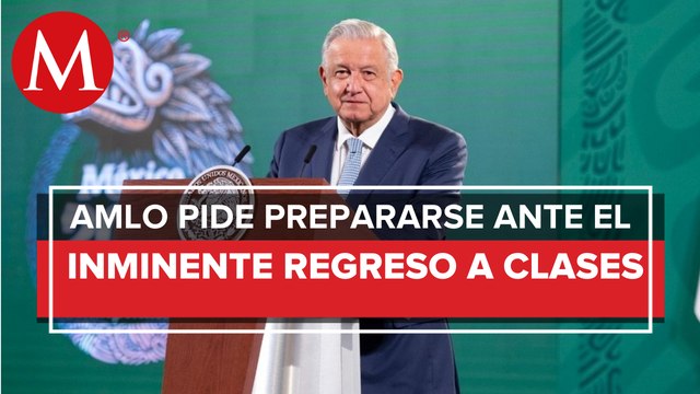 AMLO pide a padres y escuelas organizarse para regreso a clases presenciales en agosto