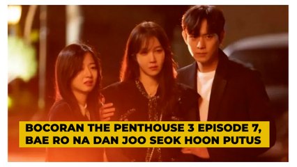 Bocoran The Penthouse 3 Episode 7, Bae Ro Na dan Joo Seok Hoon Putus