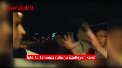 İşte 15 Temmuz ruhunu özetleyen o kare!