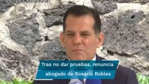 Abogado de Rosario Robles renuncia ante negativa de dar información a la FGR