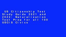 US Citizenship Test Study Guide 2021 and 2022: Naturalization Test Prep for all 100 USCIS Civics