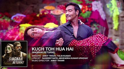 Kuch Toh Hua Hai - Full Audio Song - Singham Returns - Tulsi Kumar - Ankit Tiwari