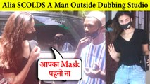 Alia Bhatt SCOLDS A Man For Not Wearing Mask | Gets Too Close To Her