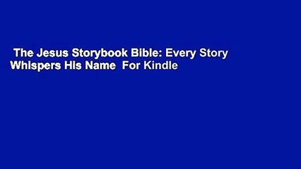 The Jesus Storybook Bible: Every Story Whispers His Name  For Kindle