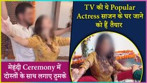 This Popular Actress Dances On Her Mehndi Ceremony, All Set To Marry Her Longtime Boyfriend