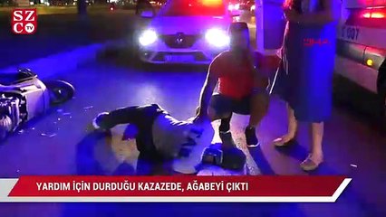 Yardım için durduğu kazazede, ağabeyi çıktı