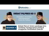 Debat Ma’ruf Amin-Sandiaga Uno tentang Tenaga Kerja Asing & Anggaran Pendidikan Daerah