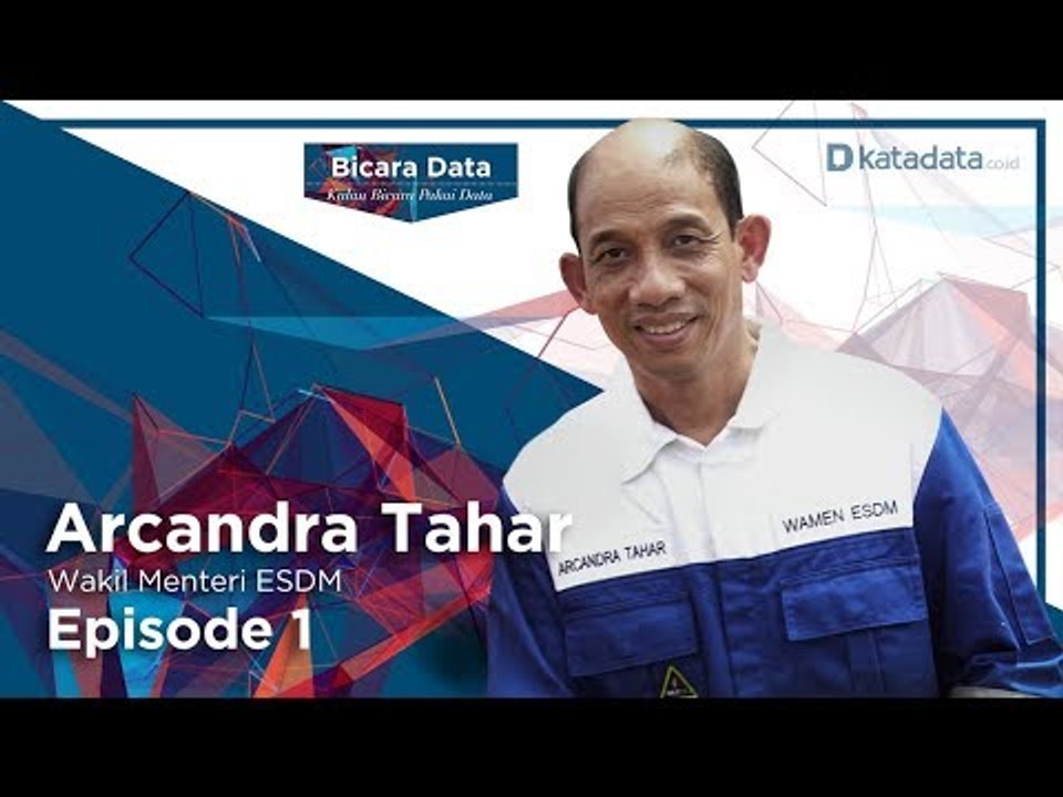 Bicara Data Arcandra Tahar: Strategi Menggaet Para Investor Migas, Eps. 1 | Katadata Indonesia