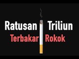 Ratusan Triliun Terbakar Rokok