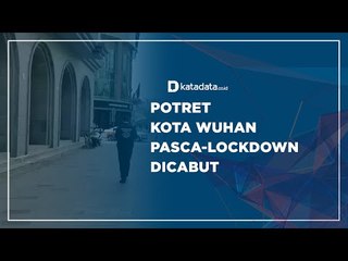 Potret Kota Wuhan Pasca-Lockdown Dicabut | Katadata Indonesia