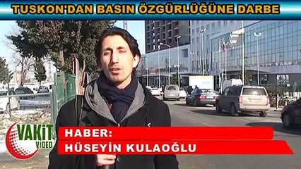 TUSKON’dan basın özgürlüğüne darbe!