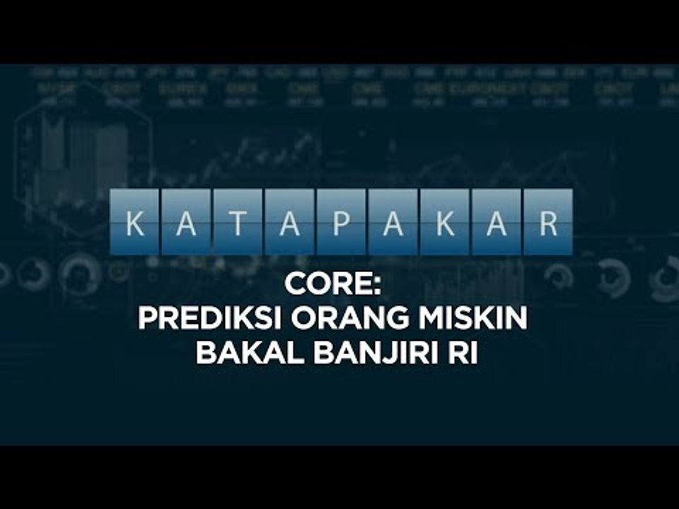 CORE: Prediksi Orang Miskin Bakal Banjiri RI | Katadata Indonesia