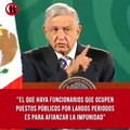 El que haya funcionarios que ocupen puestos públicos largos periodos es para afianzar la impunidad