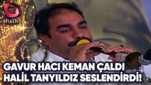 Gavur Hacı Keman Çaldı, Halil Tanyıldız Barak Seslendirdi! | 28 Haziran 2010