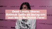 Demi Lovato Shares Bathtub Selfie on Instagram: 'Just Me in My Purest Form'