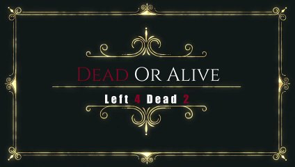 Dead Or Alive - Left 4 Dead 2