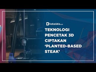 Teknologi Pencetak 3D, Ciptakan 'Planted-Based Steak' | Katadata Indonesia