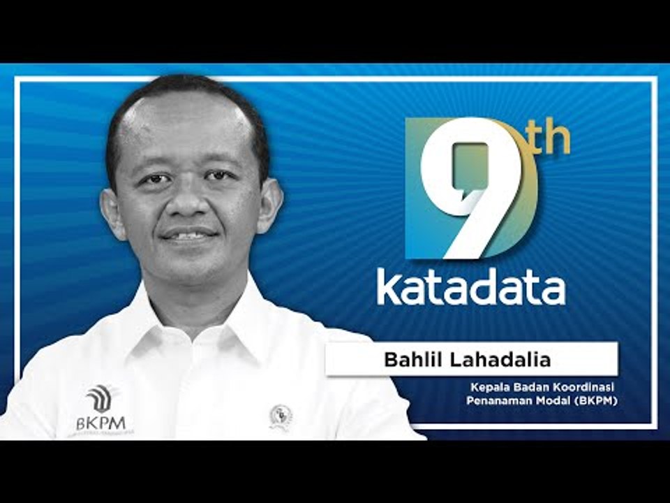 HUT Katadata-9: Kepala Badan Koordinasi Penanaman Modal (BKPM) - Bahlil Lahadalia