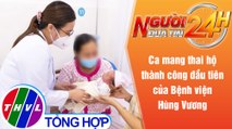 Người đưa tin 24H (6h30 ngày 17/7/2021) - Ca mang thai hộ thành công đầu tiên của BV Hùng Vương