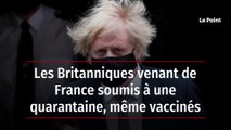 Les Britanniques venant de France soumis à une quarantaine, même vaccinés