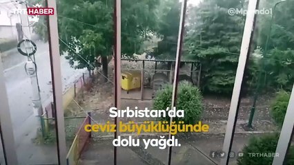 Balkanlar'ı sağanak vurdu: Sırbistan'da ceviz büyüklüğünde dolu yağdı