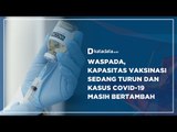 Waspada, Kapasitas Vaksinasi Sedang Turun dan Kasus Covid-19 Masih Bertambah | Katadata Indonesia