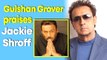 Gulshan Grover praised Jackie Shroff at Tree Plantation drive for this special reason