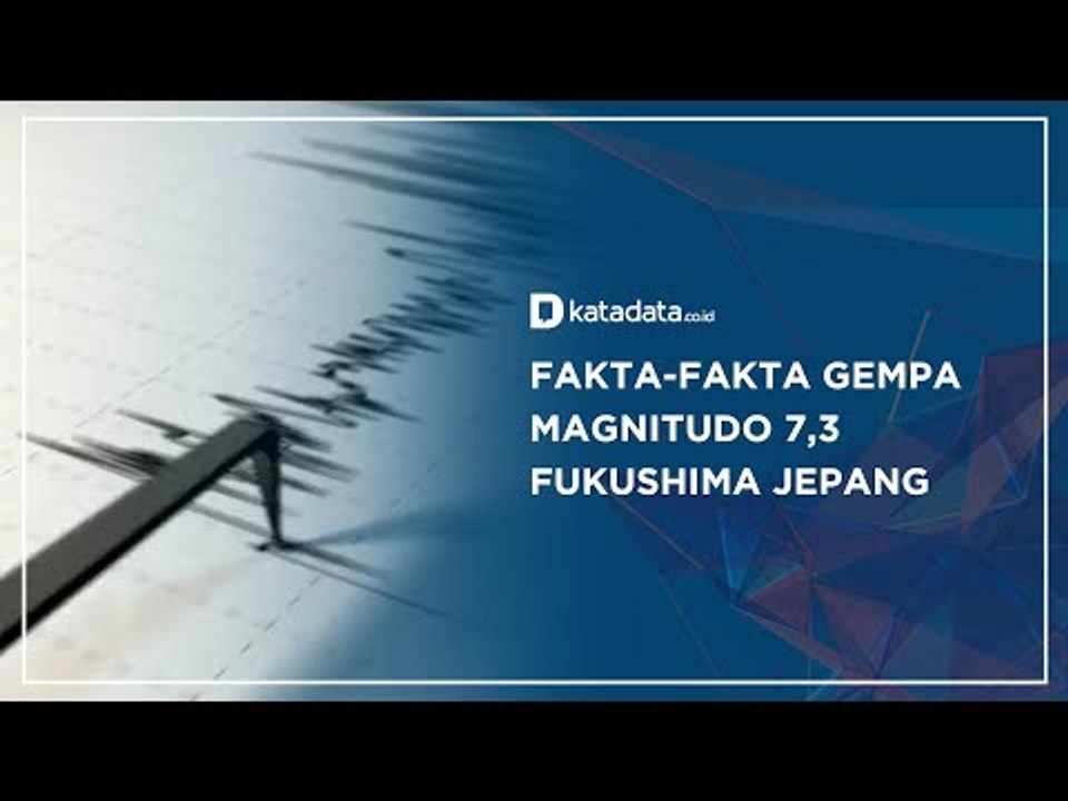 Fakta-fakta Gempa Magnitudo 7,3 Fukushima Jepang | Katadata Indonesia