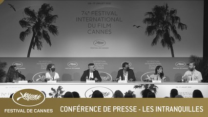 LES INTRANQUILLES - CONFERENCE DE PRESSE - CANNES 2021 - VF