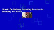 How to Do Nothing: Resisting the Attention Economy  For Kindle